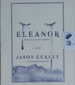 Eleanor written by Jason Gurley performed by Cassandra Campbell on CD (Unabridged)